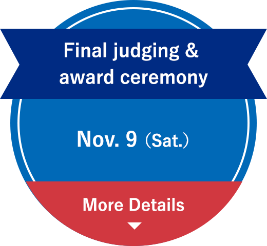 Final judging & award ceremony Nov. 9 (Sat.) More Details
